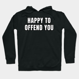 Happy To Offend You Hoodie